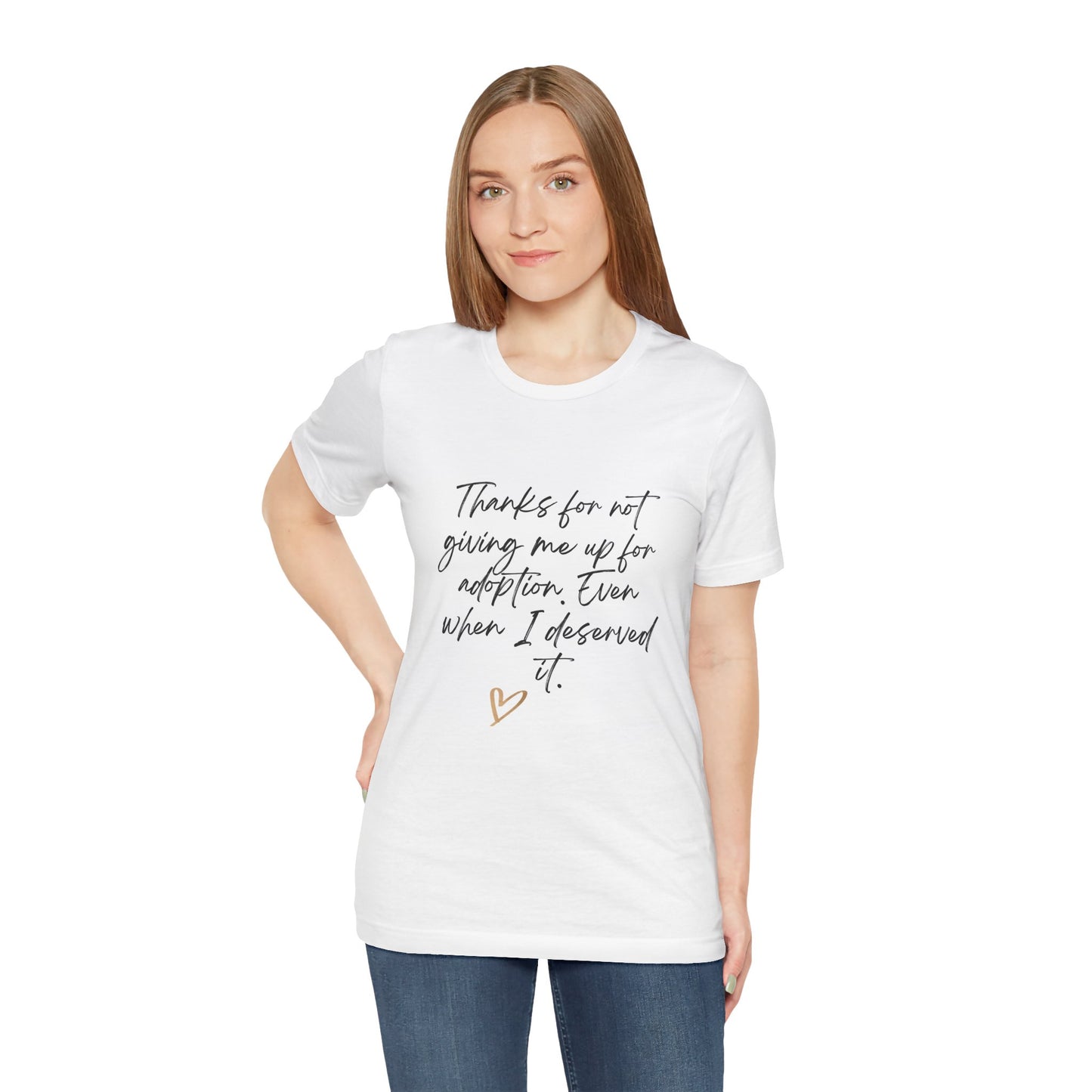 Inspirational Unisex Jersey Tee – Mother's Day! "Thanks for Not Giving Me Up for Adoption"