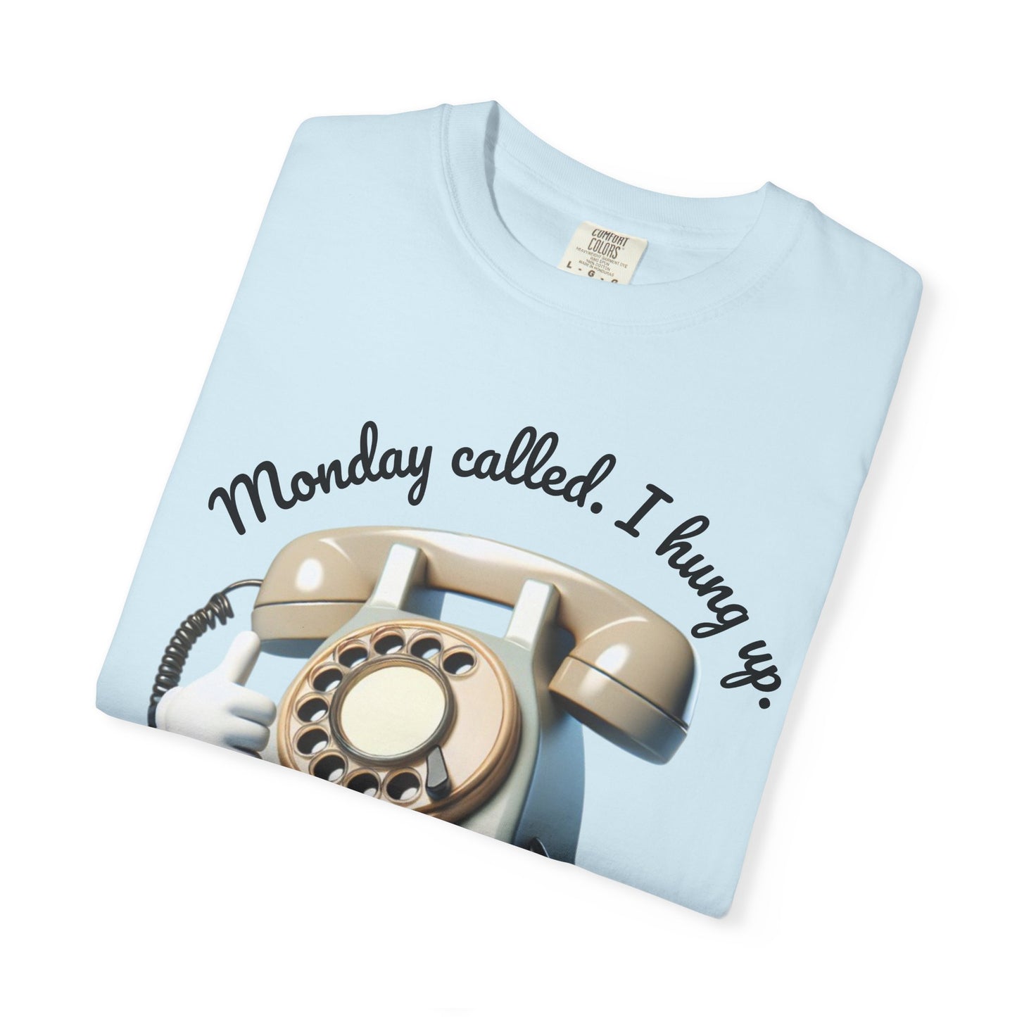 Funny Unisex T-Shirt - 'Monday Called. I Hung Up.'