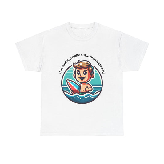 Fun Surfing Unisex Heavy Cotton Tee - 'If in doubt, paddle out...' Design
