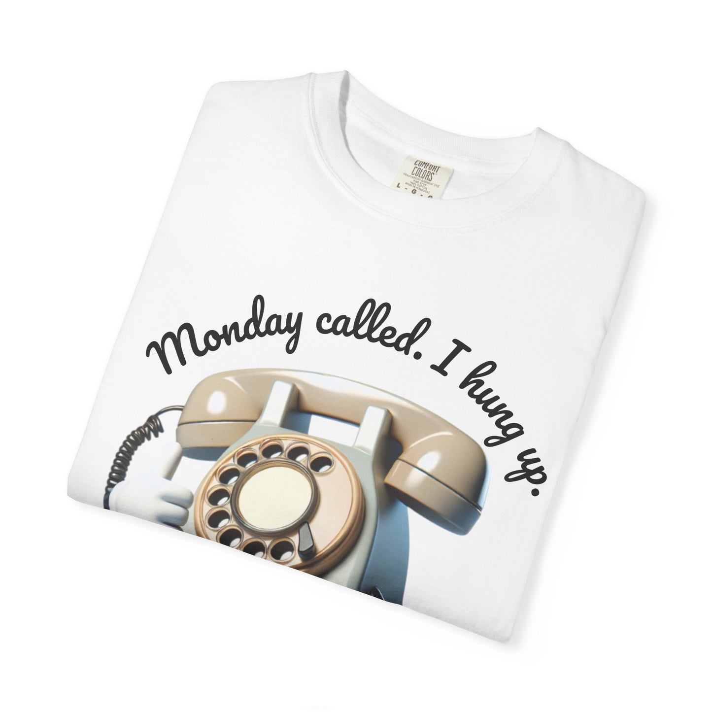 Funny Unisex T-Shirt - 'Monday Called. I Hung Up.'