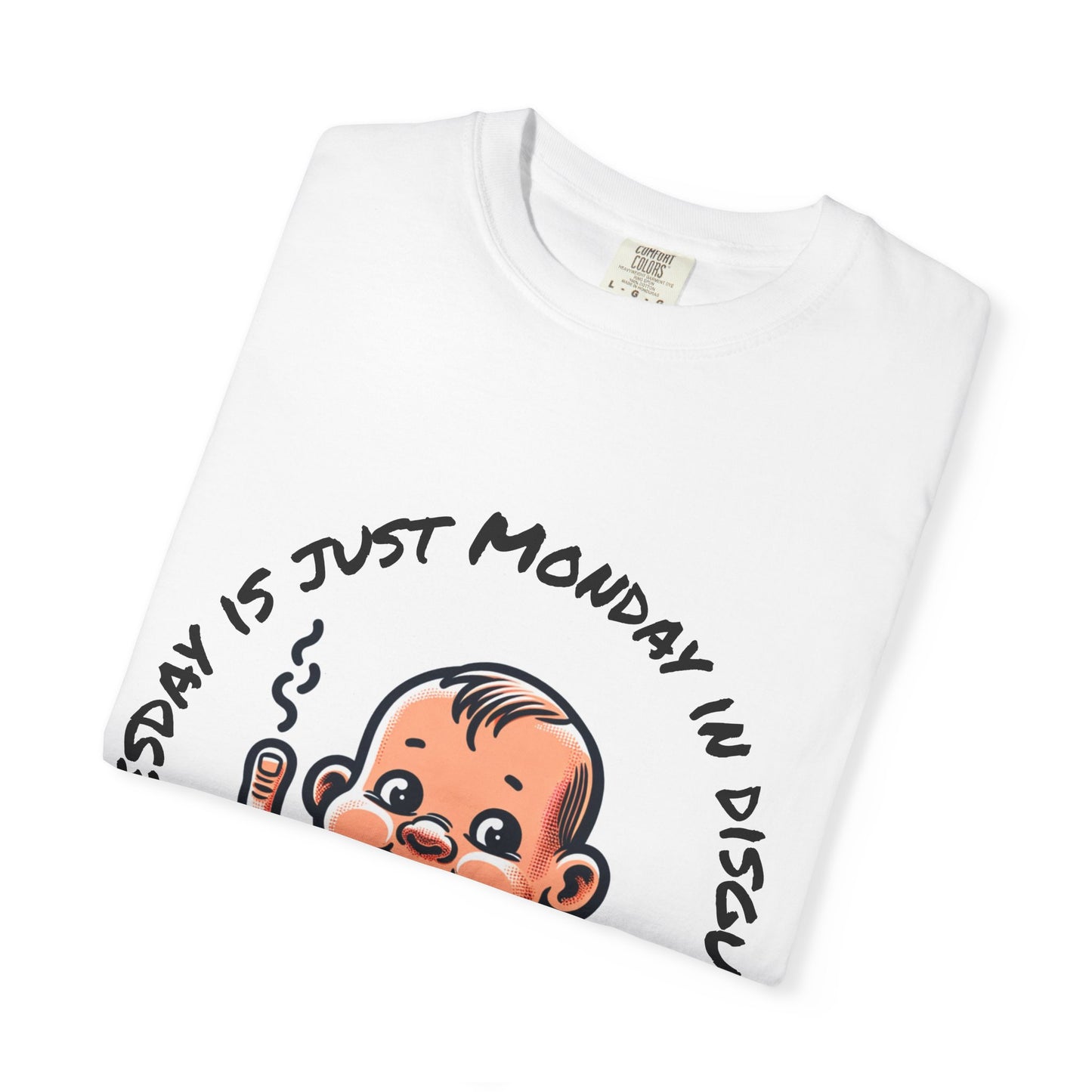 Funny Unisex Garment-Dyed T-Shirt - "Tuesday is Just Monday in Disguise"